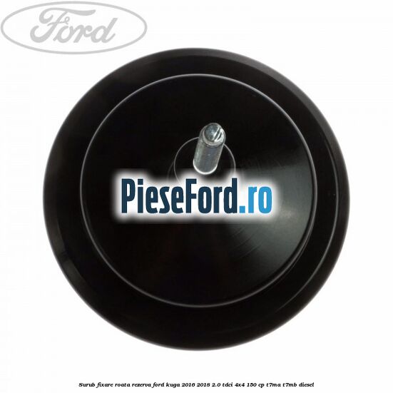 Surub fixare roata rezerva Ford Kuga 2016-2018 2.0 TDCi 4x4 150 cp T7MA, T7MB diesel