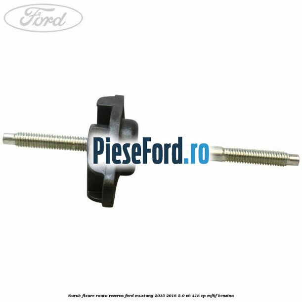 Surub fixare roata rezerva Ford Mustang 2015-2018 5.0 V8 418 cp MF8F benzina