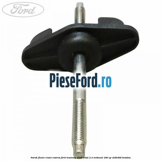 Surub fixare roata rezerva Ford Mustang 2018-2022 2.3 EcoBoost 290 cp Surub fixare roata rezerva Ford Mustang 2018-2022 2.3 EcoBoost 290 cp C23HD0D benzina