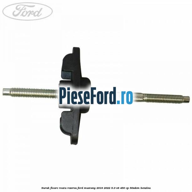 Surub fixare roata rezerva Ford Mustang 2018-2022 5.0 V8 450 cp 50SDEM benzina