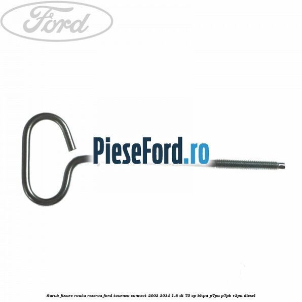 Surub fixare roata rezerva Ford Tourneo Connect 2002-2014 1.8 Di 75 cp BHPA, P7PA, P7PB, R2PA diesel