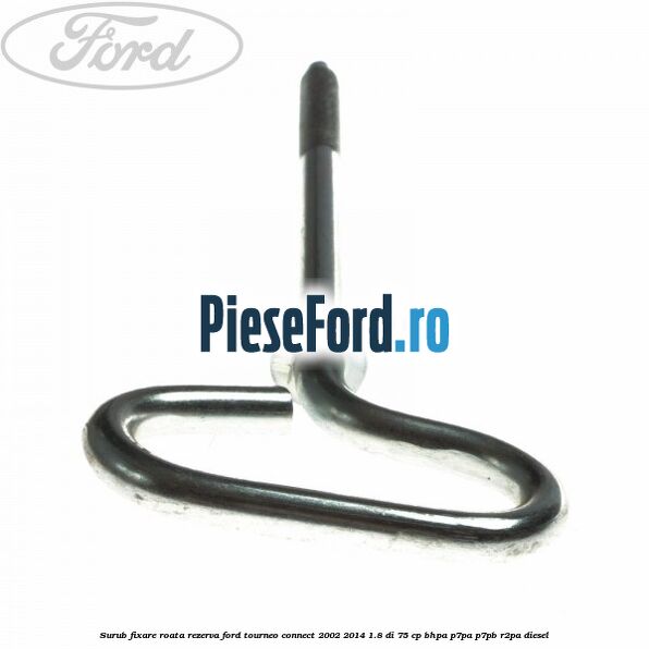 Surub fixare roata rezerva Ford Tourneo Connect 2002-2014 1.8 Di 75 cp BHPA, P7PA, P7PB, R2PA diesel