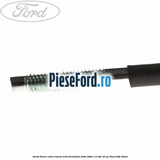 Surub fixare roata rezerva mini Ford Fiesta 2002-2005 1.6 TDCi 90 cp HHJA, HHJB diesel