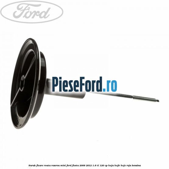 Surub fixare roata rezerva mini Ford Fiesta 2008-2012 1.6 Ti 120 cp HXJA, HXJB, HXJE, RVJA benzina
