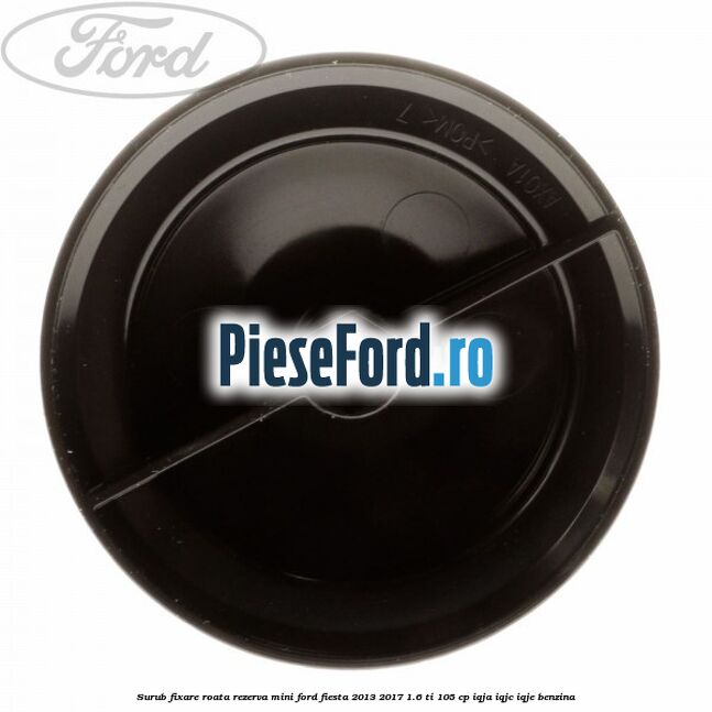 Surub fixare roata rezerva mini Ford Fiesta 2013-2017 1.6 Ti 105 cp Surub fixare roata rezerva mini Ford Fiesta 2013-2017 1.6 Ti 105 cp IQJA, IQJC, IQJE benzina