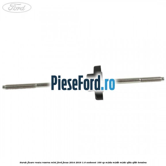Surub fixare roata rezerva mini Ford Focus 2014-2018 1.0 EcoBoost 100 cp M2DA, M2DB, M2DC, SFDA, SFDB benzina