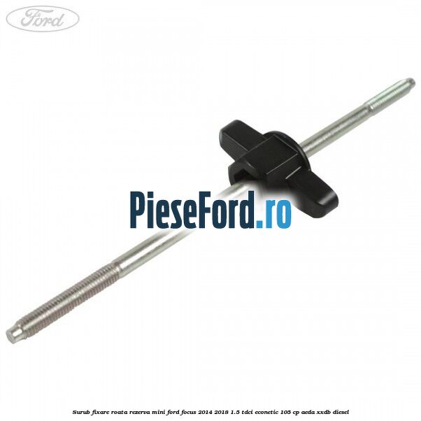 Surub fixare roata rezerva mini Ford Focus 2014-2018 1.5 TDCi ECOnetic 105 cp AEDA, XXDB diesel