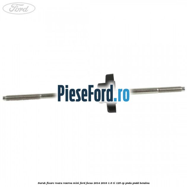 Surub fixare roata rezerva mini Ford Focus 2014-2018 1.6 Ti 125 cp PNDA, PNDD benzina