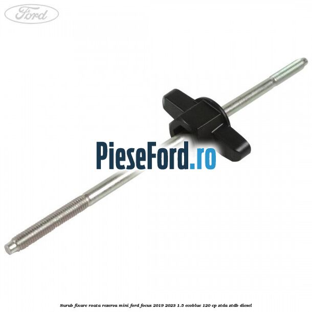 Surub fixare roata rezerva mini Ford Focus 2019-2023 1.5 EcoBlue 120 cp ZTDA, ZTDB diesel