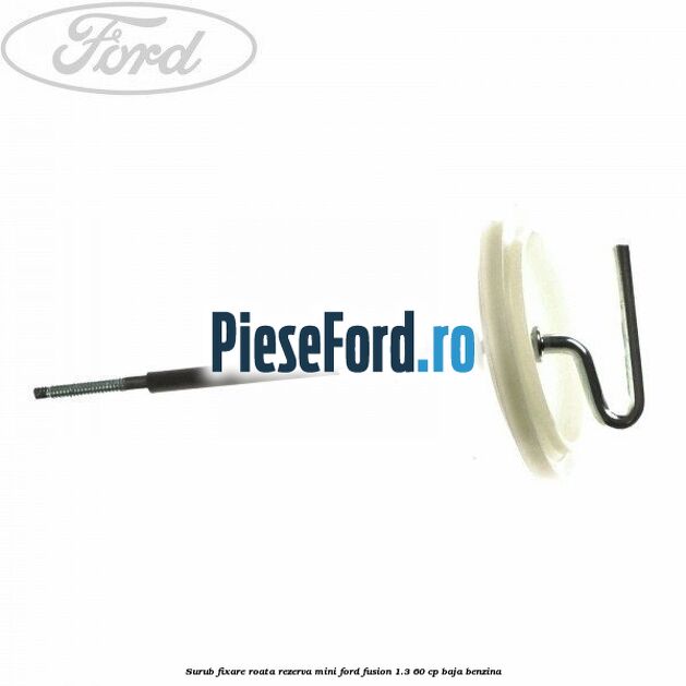 Surub fixare roata rezerva mini Ford Fusion 1.3 60 cp BAJA benzina