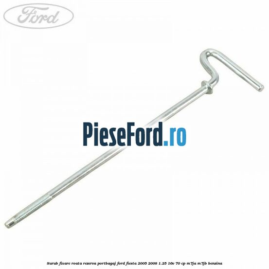Surub fixare roata rezerva portbagaj Ford Fiesta 2005-2008 1.25 16V 70 cp M7JA, M7JB benzina
