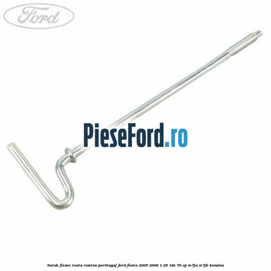 Surub fixare roata rezerva portbagaj Ford Fiesta 2005-2008 1.25 16V 70 cp M7JA, M7JB benzina
