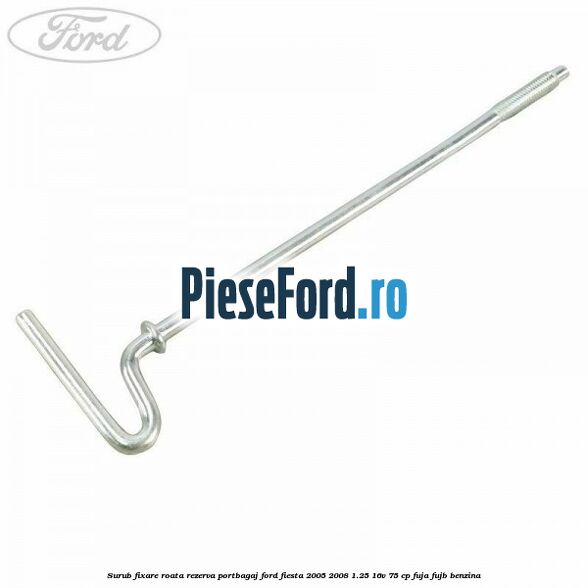 Surub fixare roata rezerva portbagaj Ford Fiesta 2005-2008 1.25 16V 75 cp FUJA, FUJB benzina