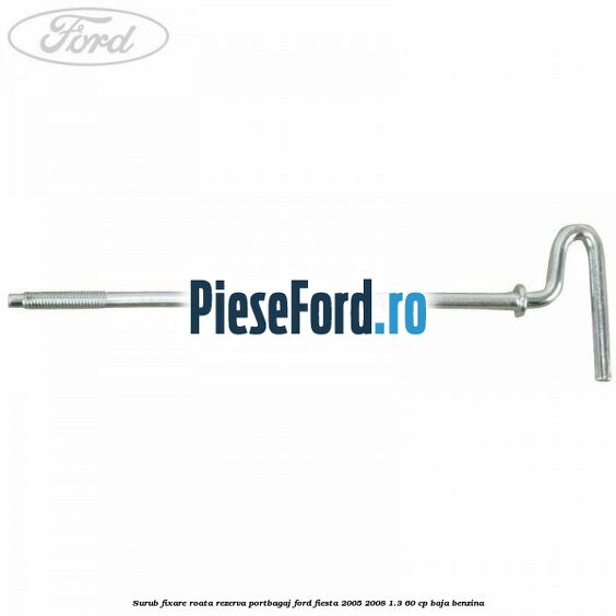 Surub fixare roata rezerva portbagaj Ford Fiesta 2005-2008 1.3 60 cp Surub fixare roata rezerva portbagaj Ford Fiesta 2005-2008 1.3 60 cp BAJA benzina