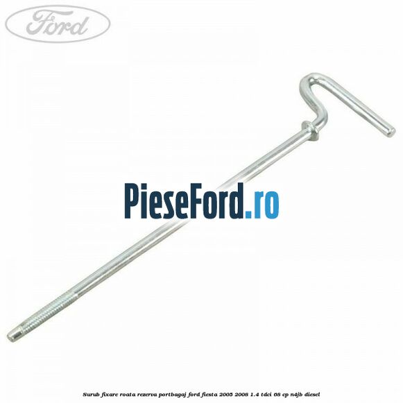 Surub fixare roata rezerva portbagaj Ford Fiesta 2005-2008 1.4 TDCi 68 cp N4JB diesel
