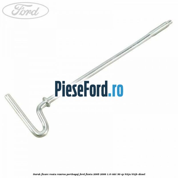 Surub fixare roata rezerva portbagaj Ford Fiesta 2005-2008 1.6 TDCi 90 cp HHJA, HHJB diesel
