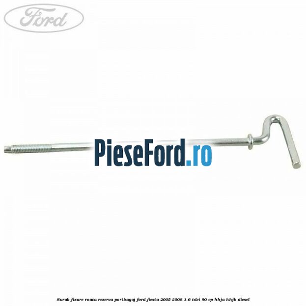Surub fixare roata rezerva portbagaj Ford Fiesta 2005-2008 1.6 TDCi 90 cp HHJA, HHJB diesel