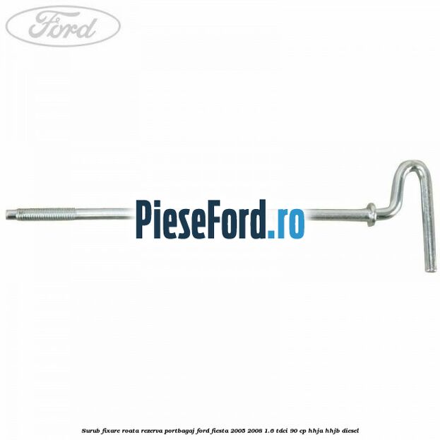Surub fixare roata rezerva portbagaj Ford Fiesta 2005-2008 1.6 TDCi 90 cp HHJA, HHJB diesel