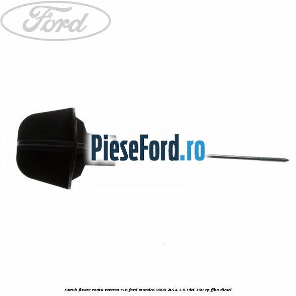 Surub fixare roata rezerva R16 Ford Mondeo 2008-2014 1.8 TDCi 100 cp Surub fixare roata rezerva R16 Ford Mondeo 2008-2014 1.8 TDCi 100 cp FFBA diesel