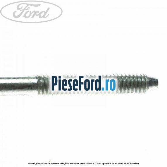 Surub fixare roata rezerva R16 Ford Mondeo 2008-2014 2.0 145 cp Surub fixare roata rezerva R16 Ford Mondeo 2008-2014 2.0 145 cp AOBA, AOBC, TBBA, TBBB benzina