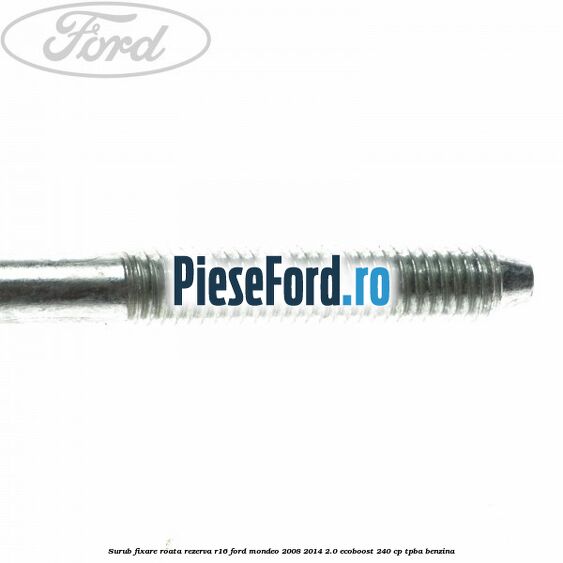 Surub fixare roata rezerva R16 Ford Mondeo 2008-2014 2.0 EcoBoost 240 cp TPBA benzina