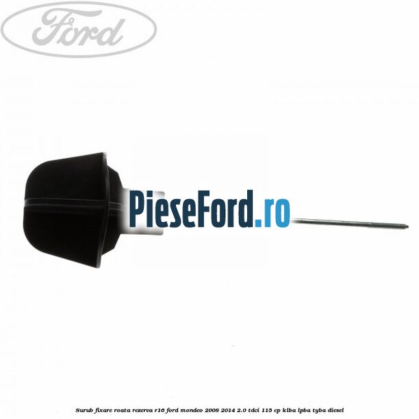 Surub fixare roata rezerva R16 Ford Mondeo 2008-2014 2.0 TDCi 115 cp KLBA, LPBA, TYBA diesel