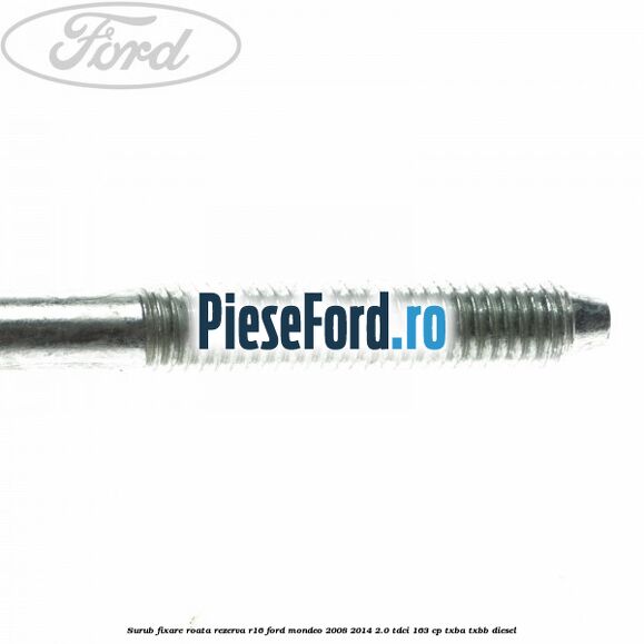 Surub fixare roata rezerva R16 Ford Mondeo 2008-2014 2.0 TDCi 163 cp TXBA, TXBB diesel