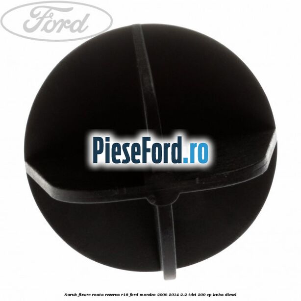 Surub fixare roata rezerva R16 Ford Mondeo 2008-2014 2.2 TDCi 200 cp KNBA diesel