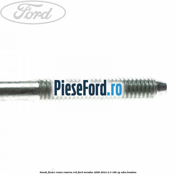 Surub fixare roata rezerva R16 Ford Mondeo 2008-2014 2.3 160 cp SEBA benzina