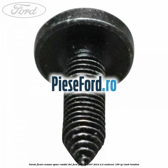 Surub fixare scaune spate randul doi Ford Galaxy 2007-2014 2.0 EcoBoost 199 cp TNWB benzina