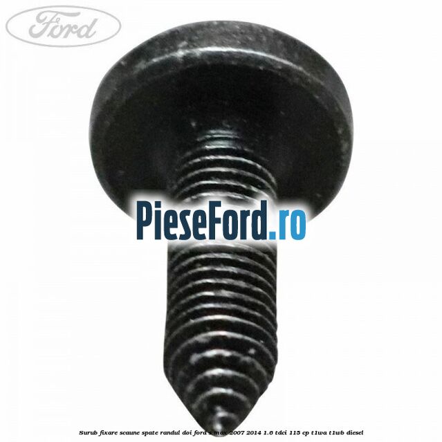 Surub fixare scaune spate randul doi Ford S-Max 2007-2014 1.6 TDCi 115 cp T1WA, T1WB diesel