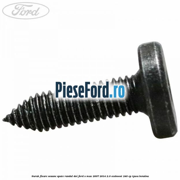 Surub fixare scaune spate randul doi Ford S-Max 2007-2014 2.0 EcoBoost 240 cp TPWA benzina