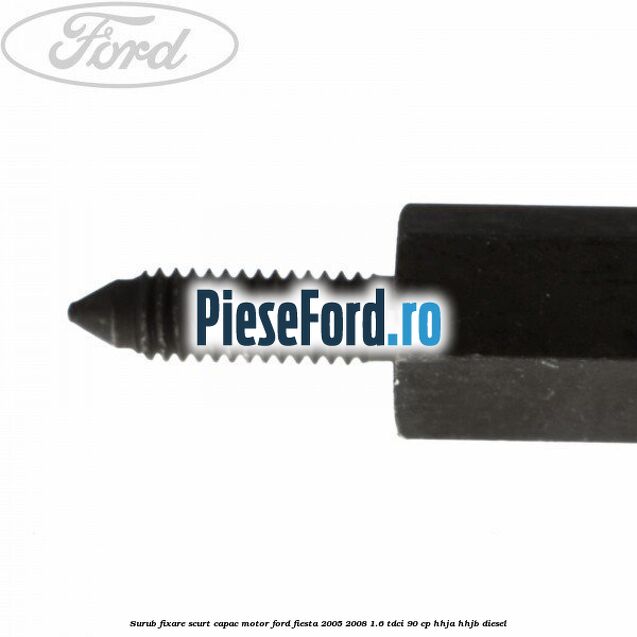Surub fixare scurt capac motor Ford Fiesta 2005-2008 1.6 TDCi 90 cp HHJA, HHJB diesel