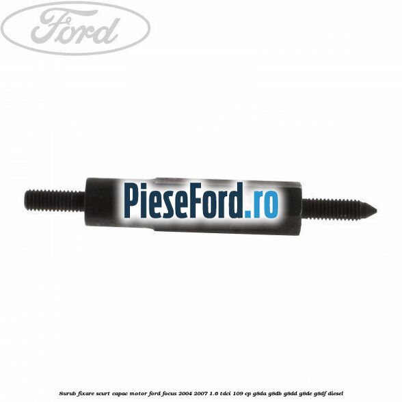 Surub fixare scurt capac motor Ford Focus 2004-2007 1.6 TDCi 109 cp Surub fixare scurt capac motor Ford Focus 2004-2007 1.6 TDCi 109 cp G8DA, G8DB, G8DD, G8DE, G8DF diesel