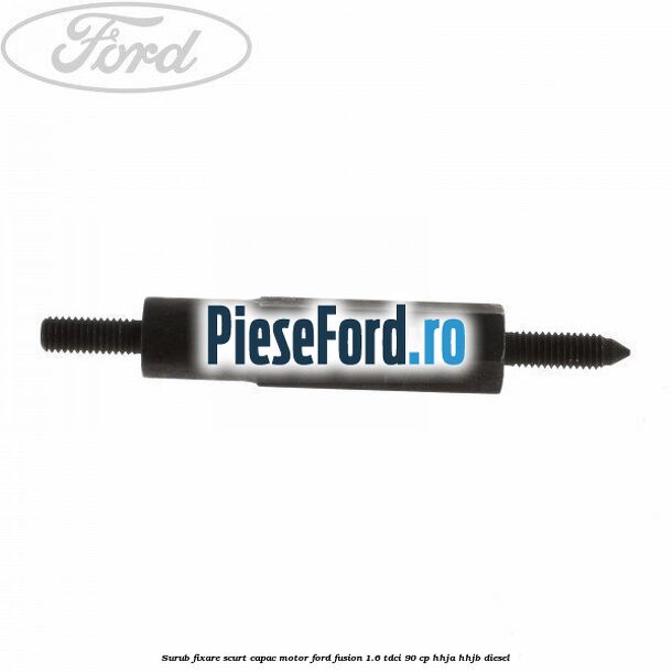 Surub fixare scurt capac motor Ford Fusion 1.6 TDCi 90 cp Surub fixare scurt capac motor Ford Fusion 1.6 TDCi 90 cp HHJA, HHJB diesel
