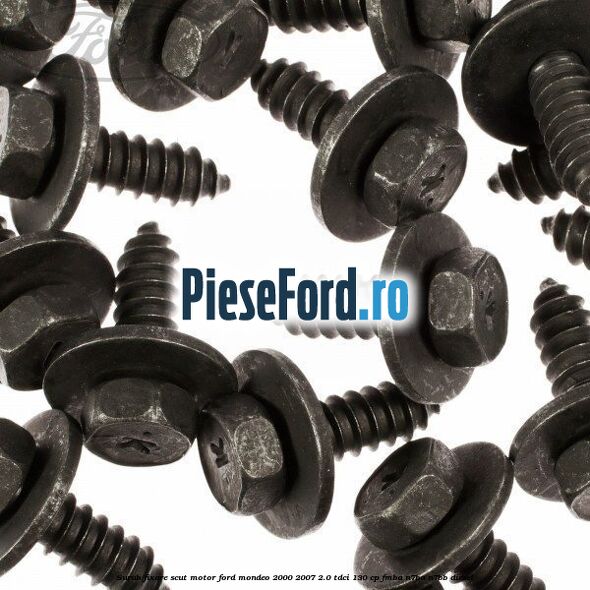 Surub fixare scut motor Ford Mondeo 2000-2007 2.0 TDCi 130 cp Surub fixare scut motor Ford Mondeo 2000-2007 2.0 TDCi 130 cp FMBA, N7BA, N7BB diesel