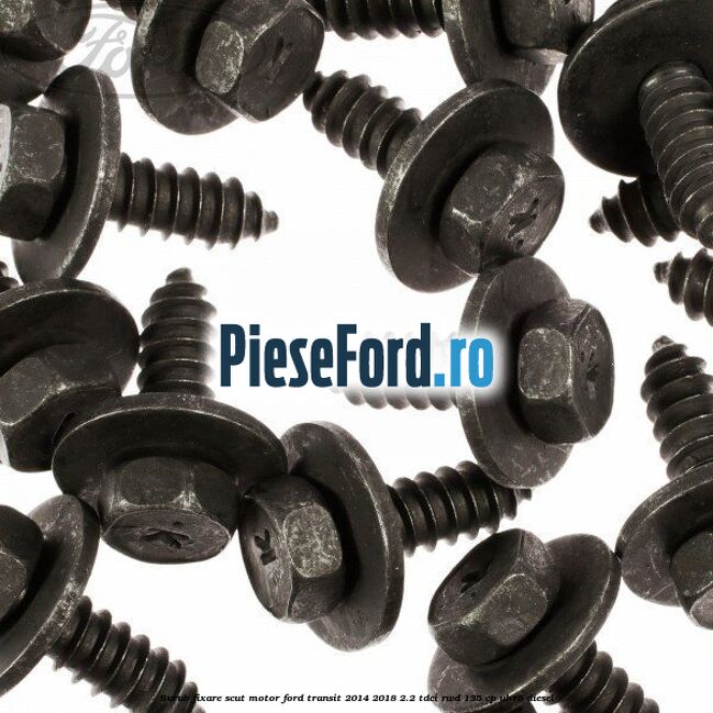 Surub fixare scut motor Ford Transit 2014-2018 2.2 TDCi RWD 135 cp UHR5 diesel