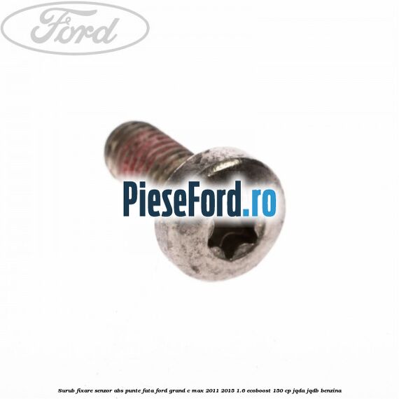 Surub fixare senzor ABS punte fata Ford Grand C-Max 2011-2015 1.6 EcoBoost 150 cp JQDA, JQDB benzina