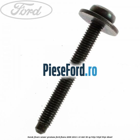 Surub fixare senzor presiune Ford Fiesta 2008-2012 1.6 TDCi 90 cp Surub fixare senzor presiune Ford Fiesta 2008-2012 1.6 TDCi 90 cp HHJC, HHJD, HHJE diesel