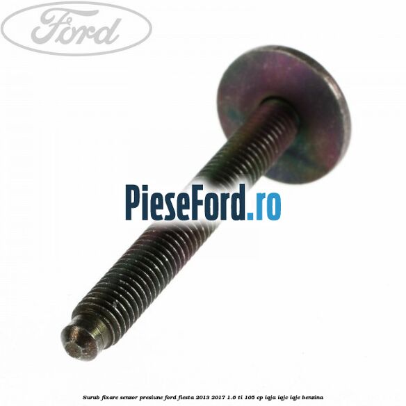 Surub fixare senzor presiune Ford Fiesta 2013-2017 1.6 Ti 105 cp IQJA, IQJC, IQJE benzina