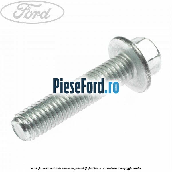 Surub fixare senzori cutie automata Powershift Ford B-Max 1.0 EcoBoost 140 cp YYJC benzina