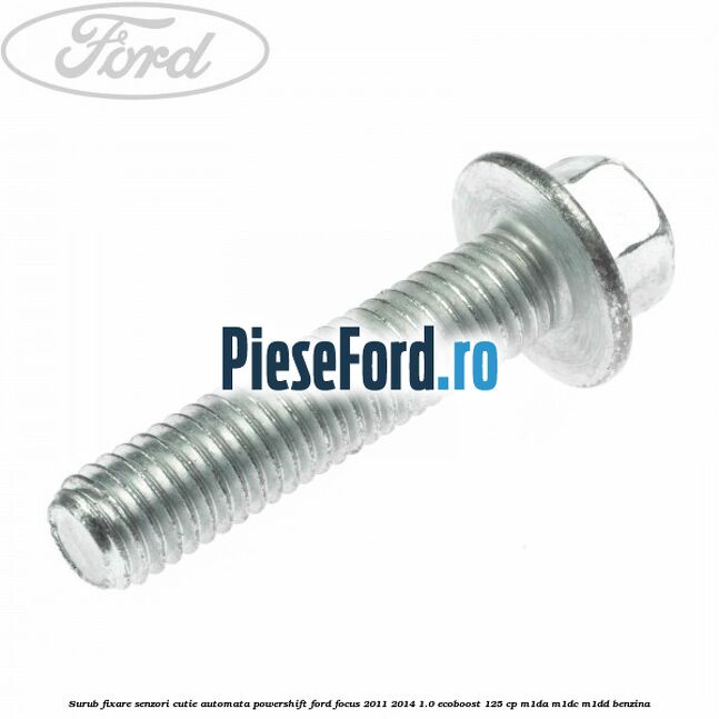 Surub fixare senzori cutie automata Powershift Ford Focus 2011-2014 1.0 EcoBoost 125 cp M1DA, M1DC, M1DD benzina