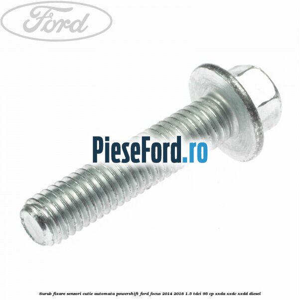 Surub fixare senzori cutie automata Powershift Ford Focus 2014-2018 1.5 TDCi 95 cp XXDA, XXDC, XXDD diesel