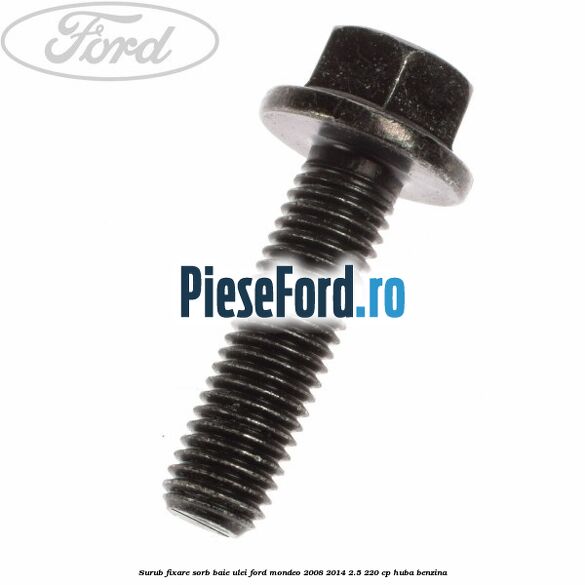 Surub fixare sorb baie ulei Ford Mondeo 2008-2014 2.5 220 cp Surub fixare sorb baie ulei Ford Mondeo 2008-2014 2.5 220 cp HUBA benzina
