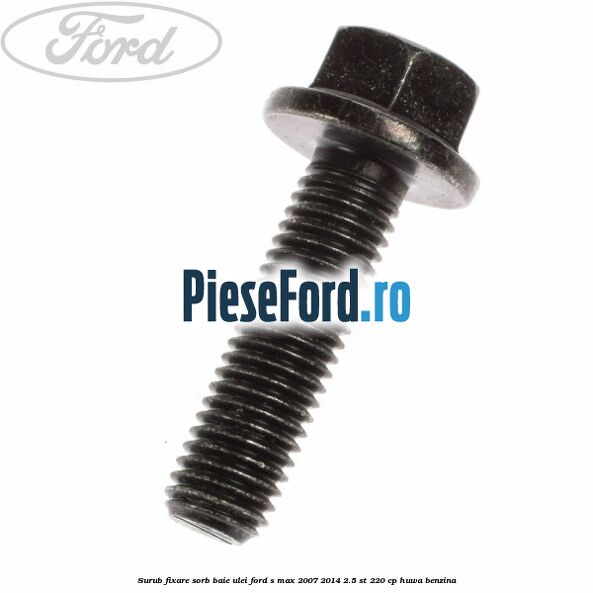 Surub fixare sorb baie ulei Ford S-Max 2007-2014 2.5 ST 220 cp HUWA benzina