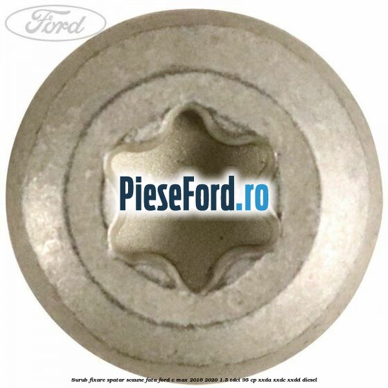 Surub fixare spatar scaune fata Ford C-Max 2016-2020 1.5 TDCi 95 cp XXDA, XXDC, XXDD diesel