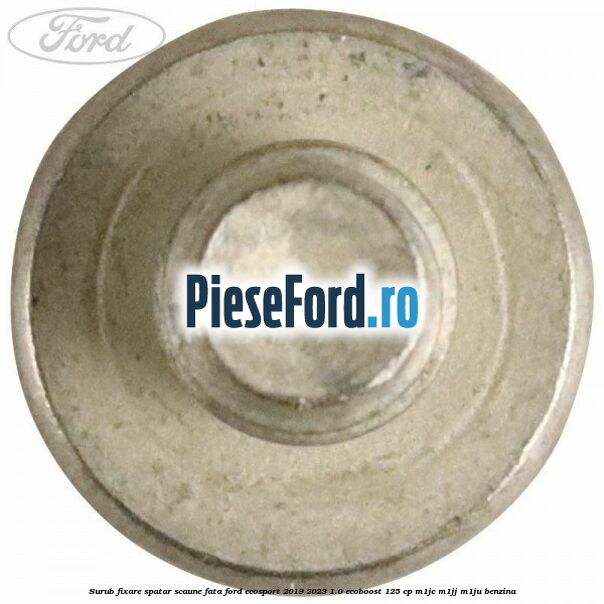 Surub fixare spatar scaune fata Ford EcoSport 2019-2023 1.0 EcoBoost 125 cp M1JC, M1JJ, M1JU benzina