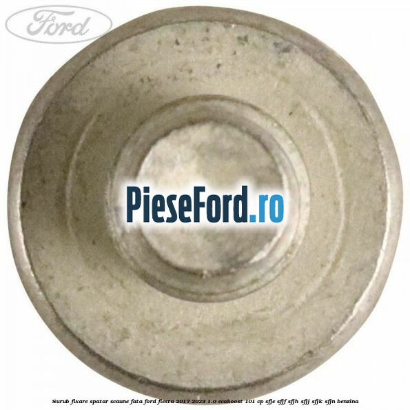 Surub fixare spatar scaune fata Ford Fiesta 2017-2023 1.0 EcoBoost 101 cp SFJE, SFJF, SFJH, SFJJ, SFJK, SFJN benzina