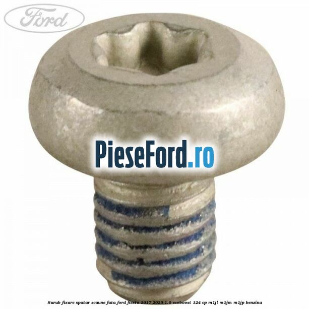 Surub fixare spatar scaune fata Ford Fiesta 2017-2023 1.0 EcoBoost 124 cp M1JL, M1JM, M1JP benzina