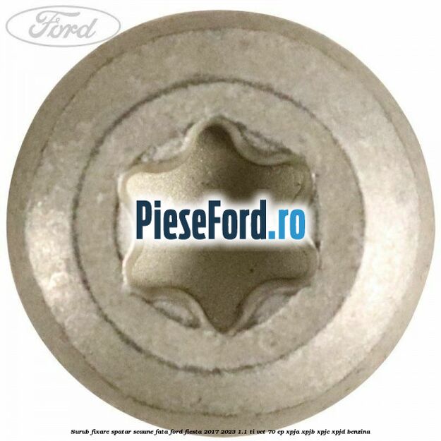 Surub fixare spatar scaune fata Ford Fiesta 2017-2023 1.1 Ti-VCT 70 cp XPJA, XPJB, XPJC, XPJD benzina